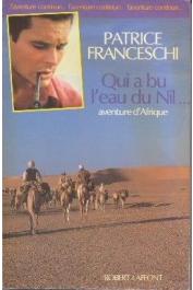  FRANCESCHI Patrice - Qui a bu l'eau du Nil... Aventure d'Afrique