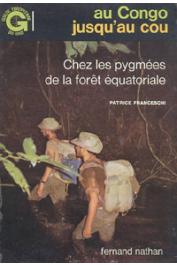  FRANCESCHI Patrice - Au Congo jusqu'au cou. Chez les pygmées de la forêt équatoriale (édition de 1977)