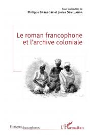  BASABOSE Philippe, SEMUJANGA Josias (sous la direction de) - Le roman francophone et l'archive coloniale