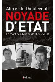  DIEULEVEULT Alexis de - Noyade d'Etat : La mort de Philippe de Dieuleveult