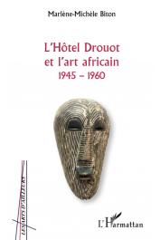  BITON Marlène-Michèle - L'Hôtel Drouot et l'art africain 1945-1960