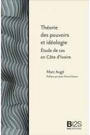  AUGE Marc - Théorie des pouvoirs et idéologie. Etude de cas en Côte d'Ivoire (Nouvelle édition)