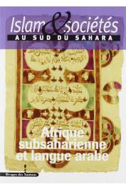  Islam & sociétés au Sud du Sahara - Nouvelle série 05, TRIAUD Jean-Louis, HAMES Constant (sous la direction de) - Afrique subsaharienne et langue arabe