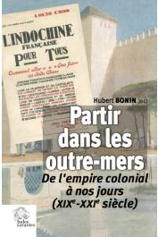  BONIN Hubert (sous la direction de) - Partir dans les outre-mers. De l'Empire colonial à nos jours (XIXe - XXIe siècles)