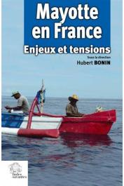  BONIN Hubert (sous la direction de) - Mayotte en France: Enjeux et tensions