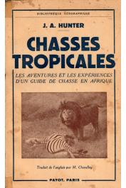  HUNTER J. A. - Chasses tropicales. Les aventures et les expériences d'un guide de chasse en Afrique