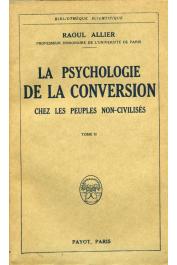  ALLIER Raoul - La psychologie de la conversion chez les peuples non civilisés. Tome 1 : Les Prodromes de la crise- La crise Tome 2 : Les conséquences de la crise