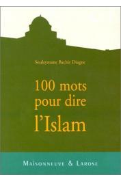  DIAGNE Souleymane Bachir - 100 mots pour dire l'Islam
