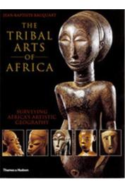  BACQUART Jean-Baptiste - The Tribal Arts of Africa: Surveying Africa's Artistic Geography