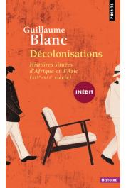  BLANC Guillaume - Décolonisations. Histoires situées d'Afrique et d'Asie (XIX-XXIe siècle)