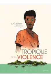 HENRY Gaël (d'après le roman de APPANAH Nathacha) - Tropique de la violence