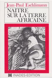  ESCHLIMANN Jean-Paul - Naître sur la terre africaine