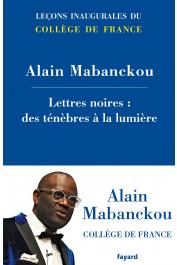  MABANCKOU Alain - Lettres noires, des ténèbres à la lumière