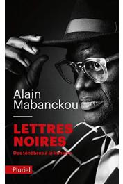  MABANCKOU Alain - Lettres noires, des ténèbres à la lumière