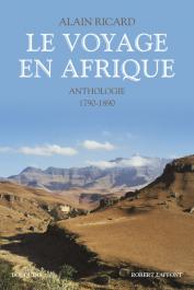  RICARD Alain, (éditeur) - Le voyage en Afrique: anthologie 1790-1890