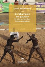  BONHOMME Julien - Le Champion du quartier. Se faire un nom dans la lutte sénégalaise