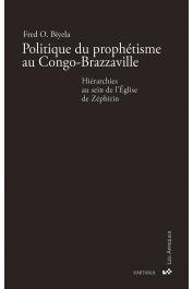  BIYELA Fred O. - Politique du prophétisme au Congo-Brazzaville. Hiérarchies au sein de l'Église de Zéphirin