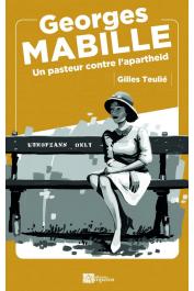  TEULIE Gilles - Georges Mabille : Un pasteur contre l'apartheid