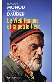  DAUBER Maximilien, MONOD Théodore - Le vieil homme et la petite fleur. Théodore Monod, sa dernière grande aventure