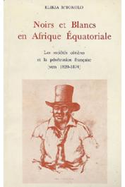  M'BOKOLO Elikia - Noirs et blancs en Afrique Equatoriale. Les sociétés côtières et la pénétration française (1820-1874)