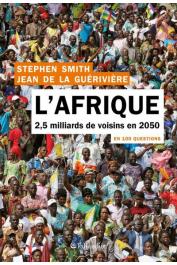  SMITH Stephen, LA GUERIVIERE Jean de - L'Afrique en 100 questions - 2,5 milliards de voisins en 2050