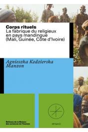  KEDZIERSKA MANZON Agnieszka - Corps rituels. La fabrique du religieux en pays mandingue (Mali, Guinée, Côte d'Ivoire)