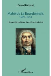  BUTTOUD Gérard - Mahé de La Bourdonnais: 1699 - 1753 Biographie politique d'un héros des Indes