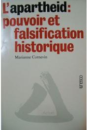  CORNEVIN Marianne - L'Apartheid, pouvoir et falsification historique