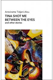  TIDJANI Alou Antoinette - Tina shot me between the eyes and other stories
