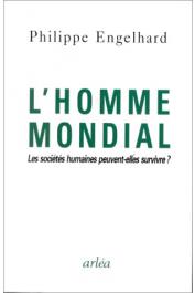  ENGELHARD Philippe - L'homme mondial. Les sociétés humaines peuvent-elles survivre ?