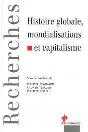  BEAUJARD Philippe, BERGER Laurent, NOREL Philippe (sous la direction de) - Histoire globale, mondialisations et capitalisme