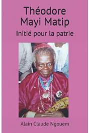  NGOUEM Alain Claude - Théodore Mayi Matip : initié pour la patrie