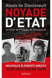  DIEULEVEULT Alexis de - Noyade d'Etat : La mort de Philippe de Dieuleveult. Nouvelle édition