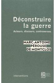  PEROUSE de MONTCLOS Marc-Antoine - Déconstruire la guerre : Acteurs, discours, controverses