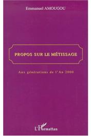  AMOUGOU Emmanuel - Propos sur le métissage. Aux générations de l'an 2000