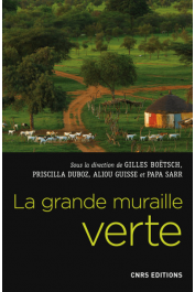  BOËTSCH Gilles, GUISSE Aliou, DUBOZ Priscilla, SARR Papa (sous la direction de) - La grande muraille verte. Une réponse africaine au changement climatique
