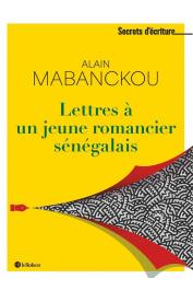  MABANCKOU Alain - Lettres à un jeune romancier sénégalais - Les secrets d'écriture d'Alain Mabanckou