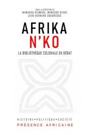  DIAWARA Mamadou, DIOUF Mamadou, OUEDRAOGO Jean-Bernard (sous la direction de) - Afrika n'ko, la bibliothèque coloniale en débat