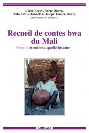  DIARRA Pierre, LEGUY Cécile, DEMBELE Zufo Alexis, DIARRA Joseph Tanden (traducteurs et éditeurs) - Recueil de contes bwa du Mali. Parents et enfants, quelle histoire !