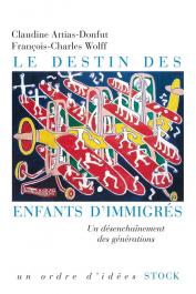 ATTIAS-DONFUT Claudine, WOLFF François-Charles -  le destin des enfants d'immigrés. Un désenchaînement des générations