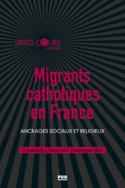 AUBOURG Valérie, BAROU Jacques, CAMPERGUE Cécile (sous la direction de) - Migrants catholiques en France : ancrages sociaux et religieux