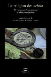  CAPONE Stefania, ARGYRIADIS Kali (sous la direction de) - La religion des Orisha: Un champ social transnational en pleine recomposition