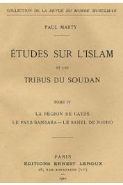  MARTY Paul - Etudes sur l'Islam et les tribus du Soudan. Tome 4 - La région de Kayes. Le pays Bambara. Le Sahel de Nioro