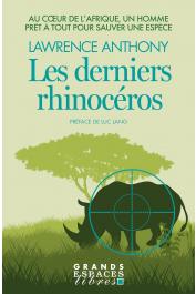  ANTHONY Lawrence, SPENCE Graham (avec la collaboration de) - Les derniers rhinocéros. Au cœur de l'Afrique, un homme prêt à tout pour sauver une espèce