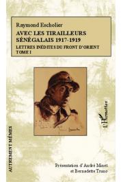  ESCHOLIER Raymond, MINET André et TRUNO Bernadette (présentation de) - Avec les tirailleurs sénéglais 1917-1919. Lettes inédites du front d'Orient. Tome I