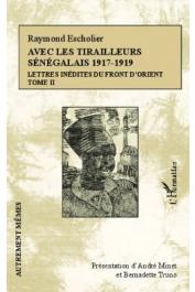  ESCHOLIER Raymond, MINET André et TRUNO Bernadette (présentation de) - Avec les tirailleurs sénéglais 1917-1919. Lettes inédites du front d'Orient. Tome II