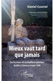  COURIOL Daniel - Mieux vaut tard que jamais: Sur les traces de six tirailleurs guinéens fusillés à Clamecy en juin 1940