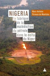  PEROUSE de MONTCLOS Marc-Antoine - Nigeria : La fabrique de la malédiction du pétrole dans le Delta du Niger