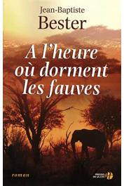  BESTER Jean-Baptiste - A l'heure où dorment les fauves