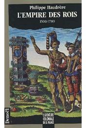  HAUDRERE Philippe - L'Empire des Rois, 1500-1789